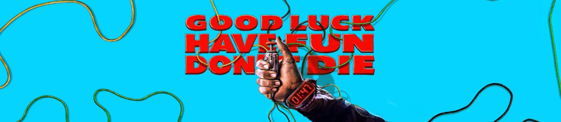 Good Luck, Have Fun, Don't Die